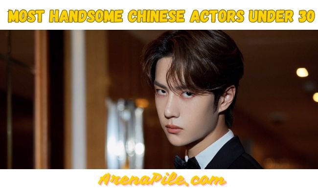 Top 10 Most Handsome Chinese Actors Under 30 Details