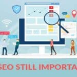 Is SEO Still Important? Growing Your Business With SEO