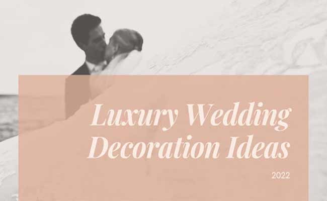 5 Luxury Wedding Decoration Ideas To Consider In 2022