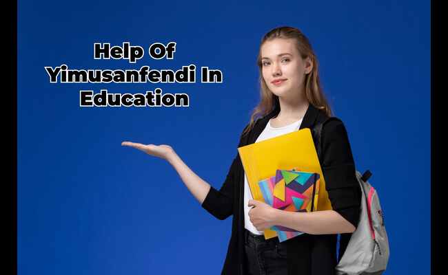 Help Of Yimusanfendi In Education