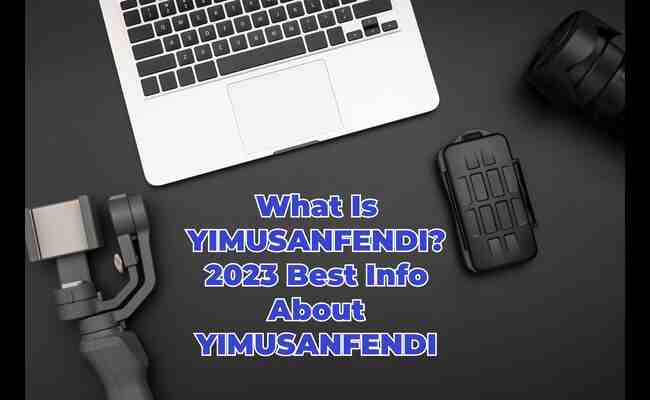 What Is YIMUSANFENDI? 2023 Best Info About YIMUSANFENDI
