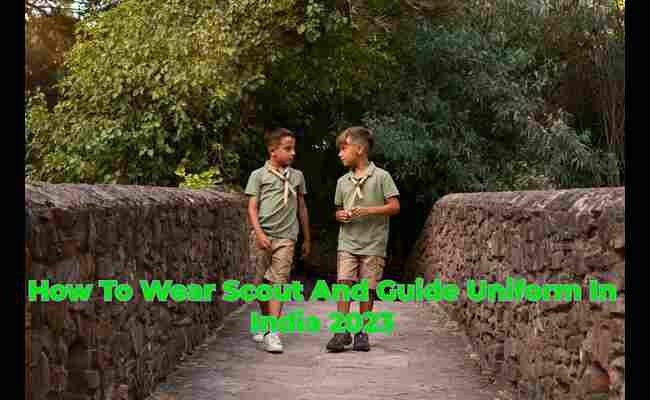 How To Wear Scout And Guide Uniform In India 2024 How To Wear Scout And Guide Uniform In India 2024