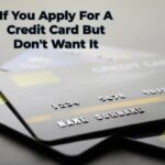 Navigating Credit Card Applications: If You Apply For A Credit Card But Don't Want It