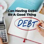 Can Having Debt Be A Good Thing? 2023 Best Info