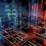 Managing Hyperconverged Infrastructure 2023 Best Info