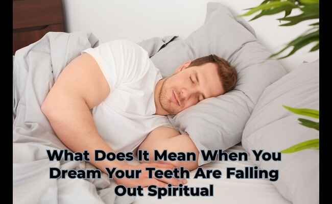 What Does It Mean When You Dream Your Teeth Are Falling Out Spiritual